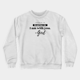 I am with you. - God Isaiah 41:10 Christian Crewneck Sweatshirt